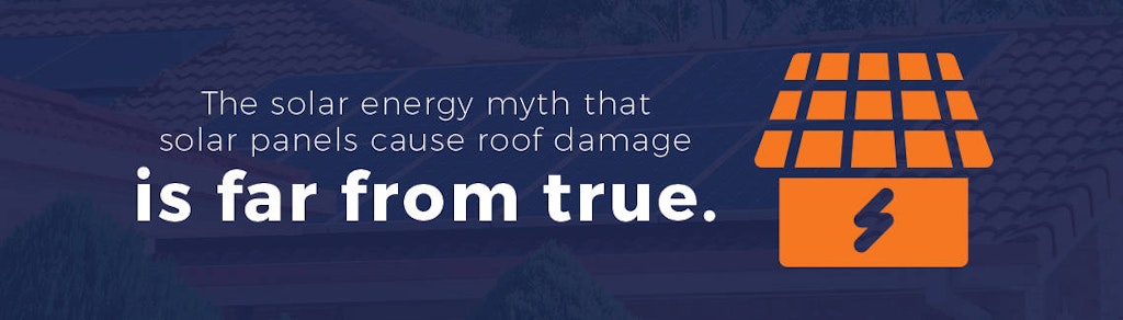 The myth that solar panels cause roof damage is not true.